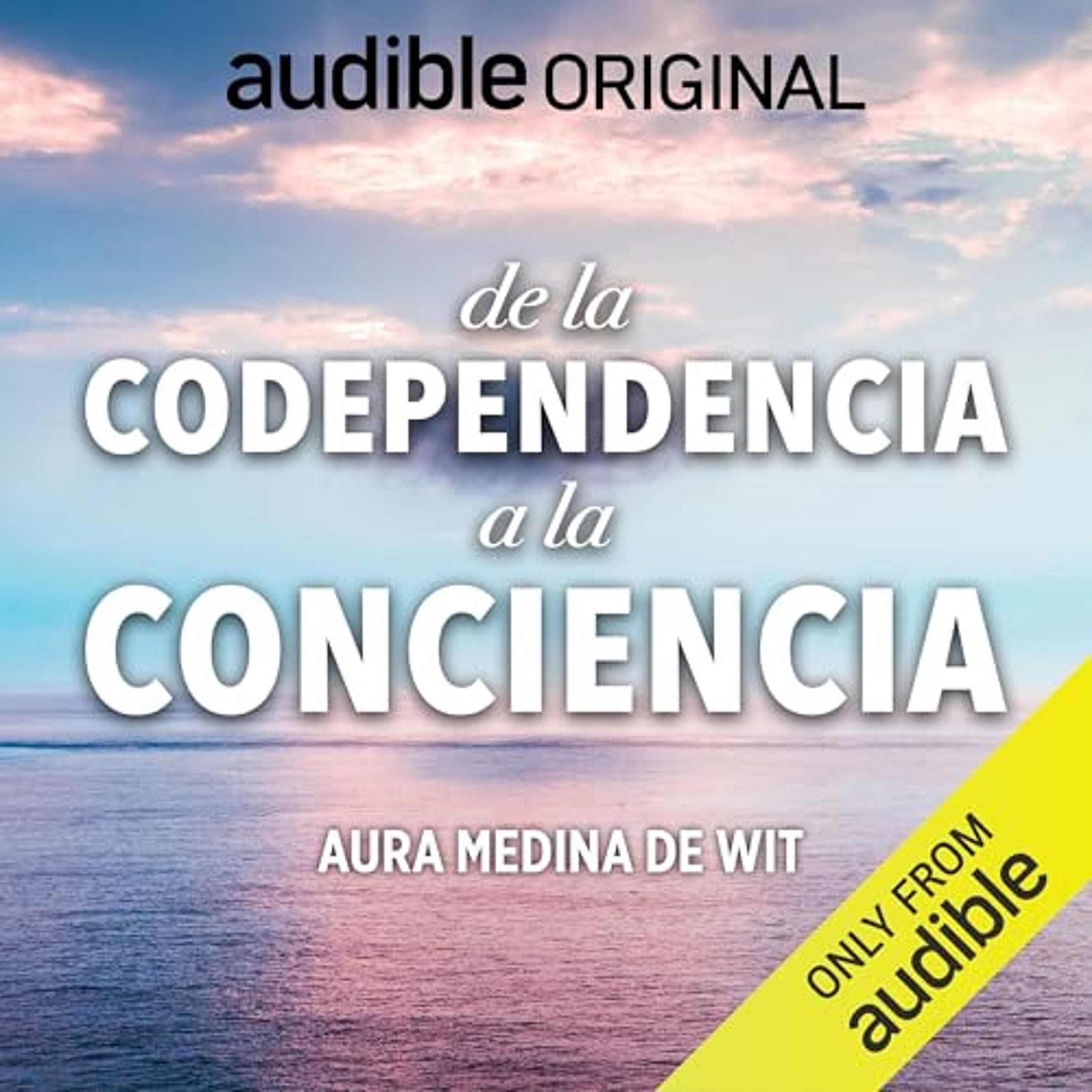 De La Codependencia A La Conciencia [From Codependency to Becoming Conscious] (Audiolibro) | Prueba Gratis
