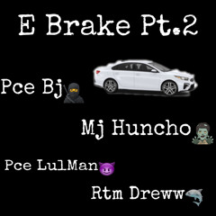 Pce Bj-E Brake Pt.2(Ft. Mj Huncho, Pce Lulman, Rtm Dreww