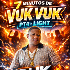 7 MINUTOS DE VUK VUK PT4 - (   (  DJ JK DE GUARÚS  )   ) - LIGHT