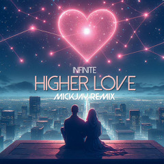 Infinite - Higher Love (MickJay Remix) **FREE DOWNLOAD**