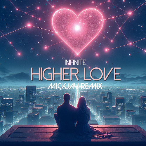 Infinite - Higher Love (MickJay Remix) **FREE DOWNLOAD**