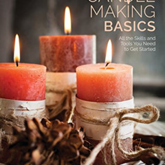 [DOWNLOAD] KINDLE 💌 Candle Making Basics: All the Skills and Tools You Need to Get S