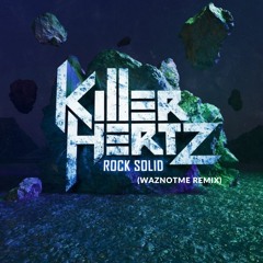 Killer Hertz - Rock Solid (WazNotMe Remix Copm)