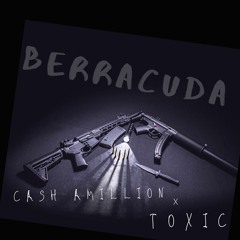Berracudda- CASH AMILLION F.T TOXIC