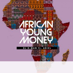 AFRICAN YOUNG MONEY_DJ H-MAN ft. ARIEL