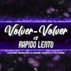 Volver Volver vs Rapido lento - Luciano Troncoso & Leonel Matias ft. Dj Chino (#Techengue mix)
