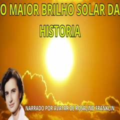 O Maior Brilho Do Sol da historia.