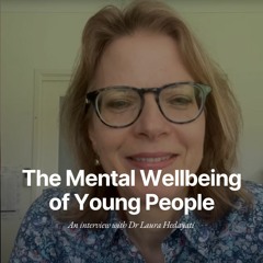 The Mental Wellbeing of Young People - An Interview with Dr Laura Hedayati