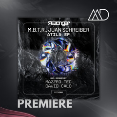 PREMIERE: M.B.T.R., Juan Schreiber - Atila (Mazzeo Tec Remix) [Rezongar Music]