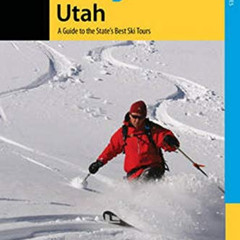 [VIEW] EBOOK 📋 Backcountry Skiing Utah: A Guide to the State's Best Ski Tours (Backc