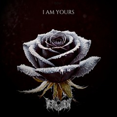 I AM YOURS