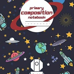 [GET] EBOOK 💛 Space Primary Composition Notebook Grade K-2: Primary Story Journal |