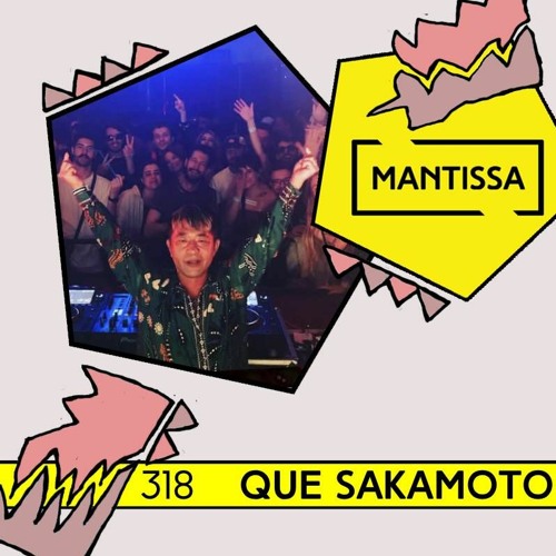 Mantissa Mix 318: Que Sakamoto (Live @ Neue)