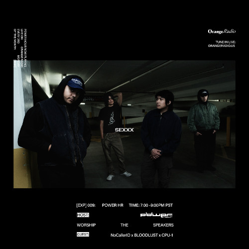 BLOODLUST x NoCallerID x CPU-1 x WORSHIP THE SPEAKERS [EXP]: 009 [LIVE SET] ORANGE RADIO