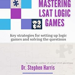 VIEW EPUB KINDLE PDF EBOOK Mastering LSAT Logic Games: Key Strategies for Setting up