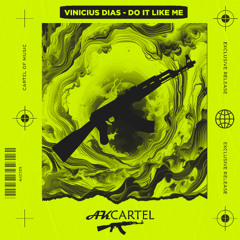 Vinicius Dias - Do It Like Me  (Original Mix) [AK CARTEL]