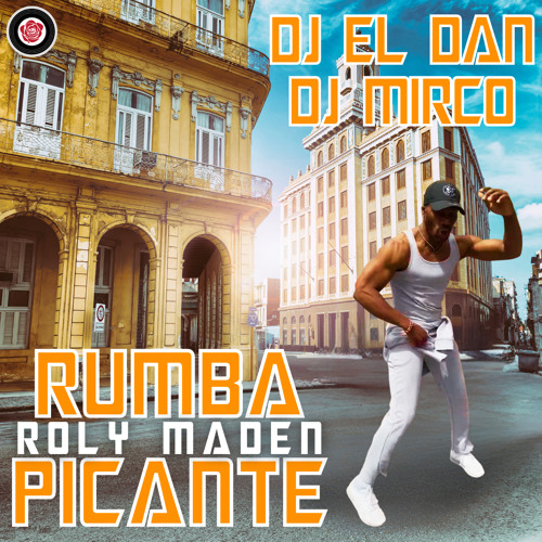 Stream Roly Maden Dj El Dan Mirco Dj Rumba picante by Rose Music Listen online for free on SoundCloud