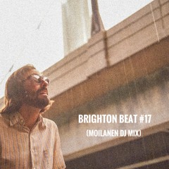 Brighton Beat #17 (Moilane Dj Mix)