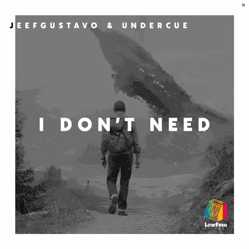 JeefGustavo, Undercue - I Don't Need (Extended Mix)