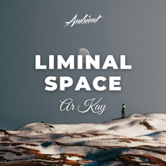 AR KAY - Liminal Space