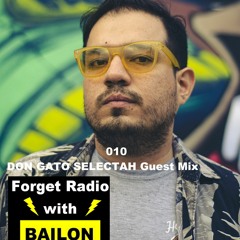 Forget Radio with BAILON 010 DON GATO SELECTAH Guest Mix
