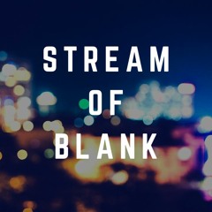 Stream Of Blank