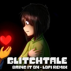 Glitchtale OST - Bring It On [lofi Remix]
