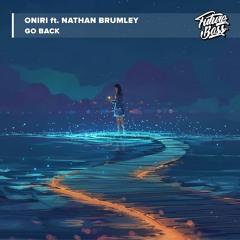 Oniri Feat. Nathan Brumley - Go Back [Future Bass Release]