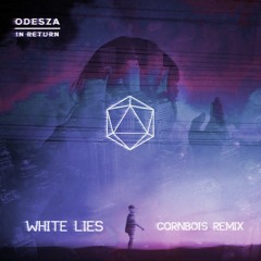 ODESZA - White Lies (CornBois Remix)