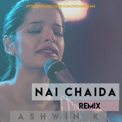 NAI CHAIDA (REMIX) - ASHWIN K