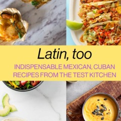 [PDF⚡READ❤ONLINE]  Latin, too: Indispensable Mexican, Cuban Recipes From The Test Kitchen