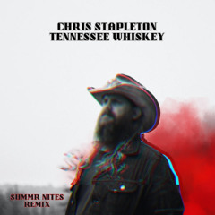 CHRIS STAPLETON - TENNESSEE WHISKEY (SUMMR NITES REMIX)