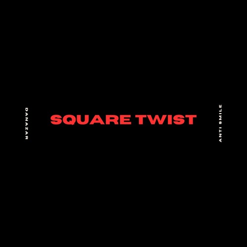 Anti Smile & Danazar - Square Twist (FREE DOWNLOAD)