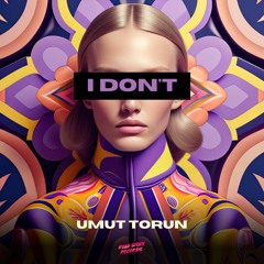 Umut Torun - I Don't (Extended Mix)