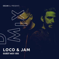Loco & Jam Guest Mix #355 - Oscar L Presents - DMiX