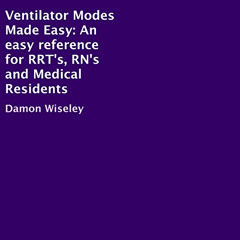 [Download] PDF 💗 Ventilator Modes Made Easy: An Easy Reference for RRT's, RN's and M