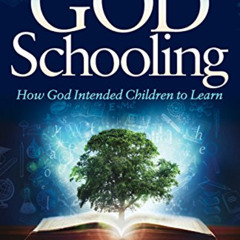 Access EBOOK 💔 God Schooling: How God Intended Children to Learn by  Julie Polanco K