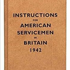 Download~ PDF Instructions for American Servicemen in Britain, 1942: Reproduced from the original ty