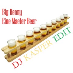 Eine Maeter Beer - Big Benny (DJ Kasper Edit)
