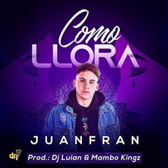 Como Llora - Juanfran (David Fernández Remix)