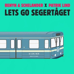 Lets Go Segertåget (Renyn & Schelander X Patrik Lind Mashup) [FREE DOWNLOAD]