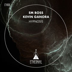 PREMIERE: Em Boss, Kevin Ganora - Hypnosis [ETHERNAL]