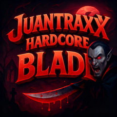 Juantraxx hardcore blade.wav