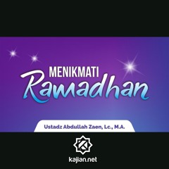 Kajian Islam - Menikmati Ramadhan - Ustadz Abdullah Zaen, Lc., M.A.