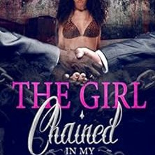 View PDF THE GIRL CHAINED IN MY BASEMENT by VINCENT MORRIS,GENERATION NEXT,SHEER GENIUS