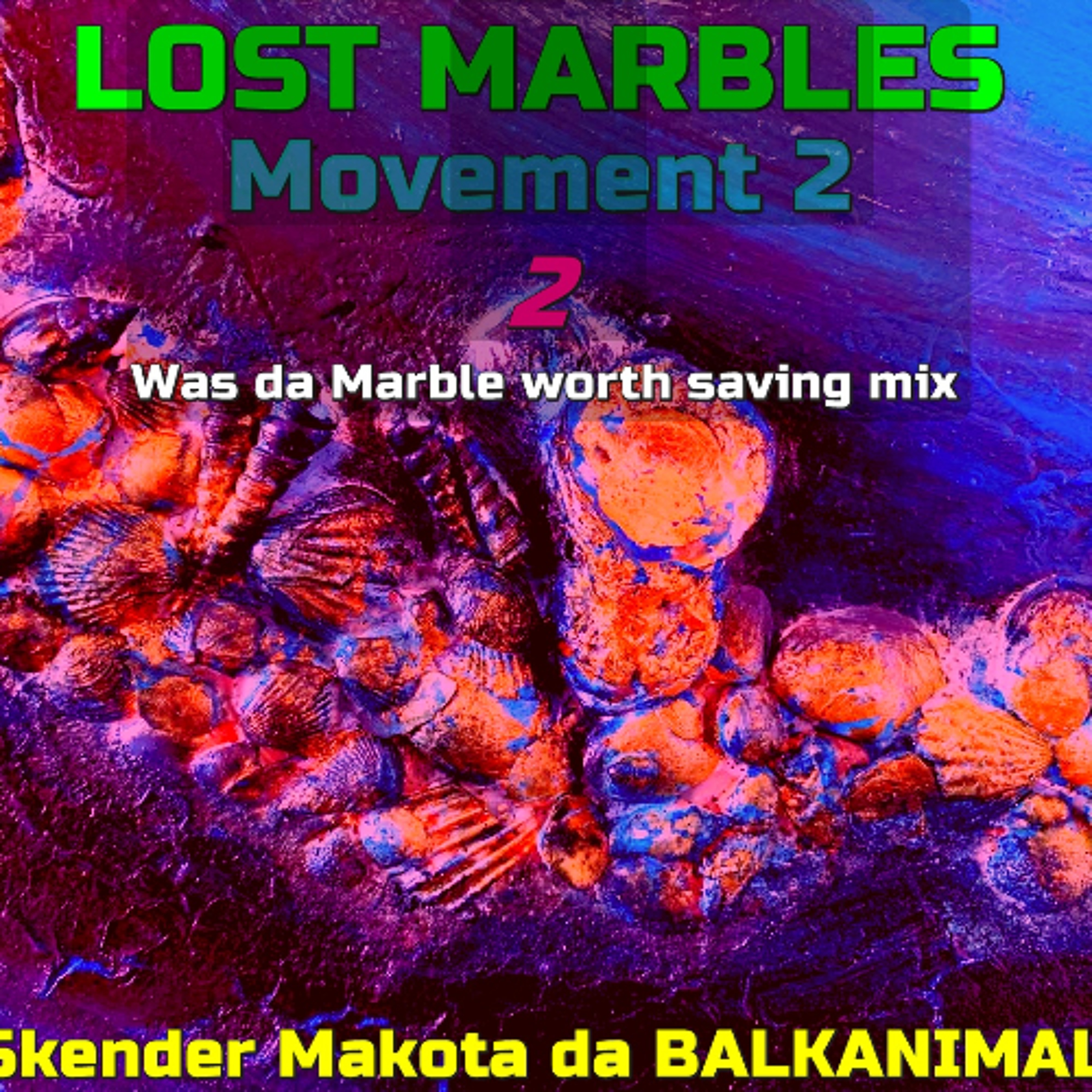 Lost Marbles Symphony Movement 2 - Skender Makota daBALKANIMAL - ('Was da MARBLE worth saving' mix)