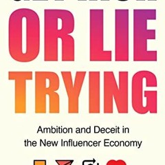 [Get] PDF EBOOK EPUB KINDLE Get Rich or Lie Trying: Ambition and Deceit in the New In