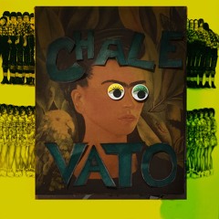 Chale Vato - March  2020