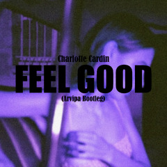 Charlotte Cardin - Feel Good (Arvipa Bootleg)
