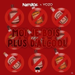Natoxie Ft Yozo - Moi Je Bois Plus D'Alcool (Alcoolix Riddim) 2023